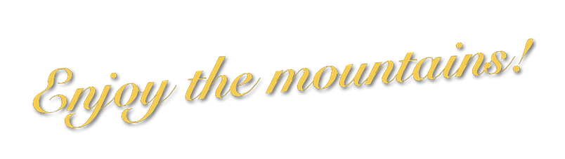 Enjoy the mountains!